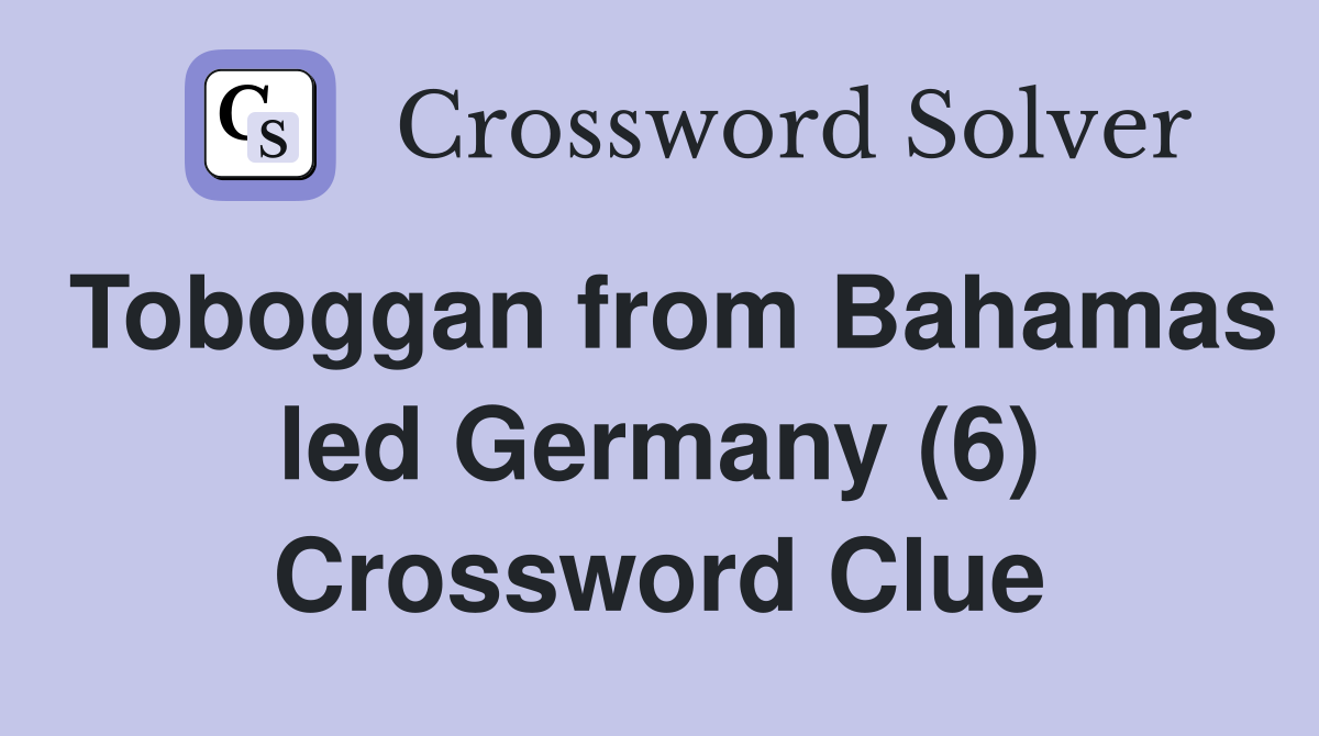 Toboggan from Bahamas led Germany (6) Crossword Clue