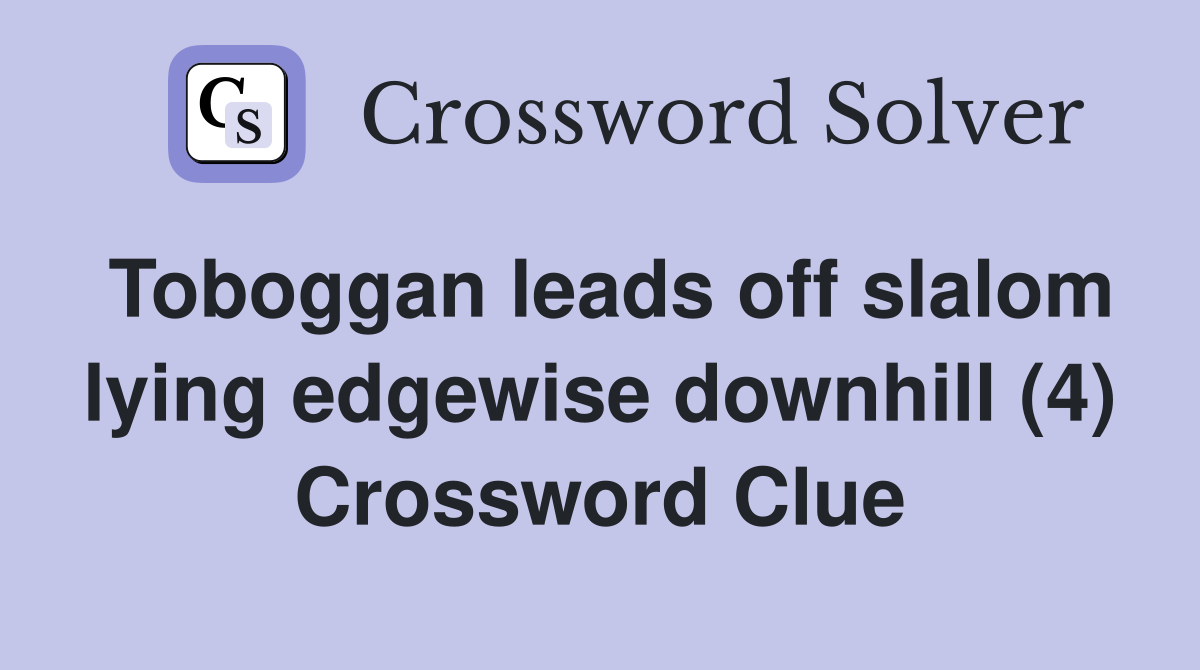 Toboggan leads off slalom lying edgewise downhill (4) Crossword Clue