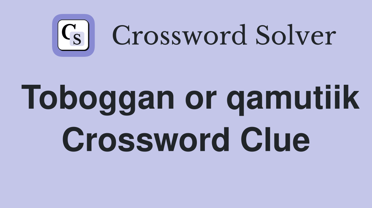 Toboggan or qamutiik Crossword Clue