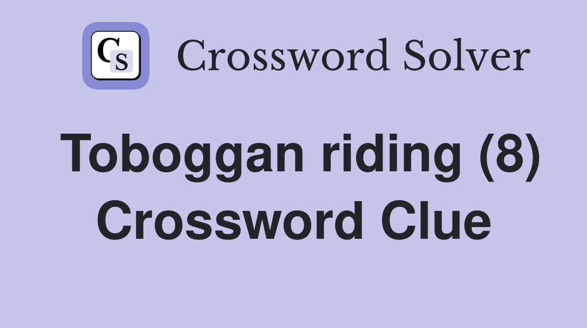 Toboggan riding (8) Crossword Clue