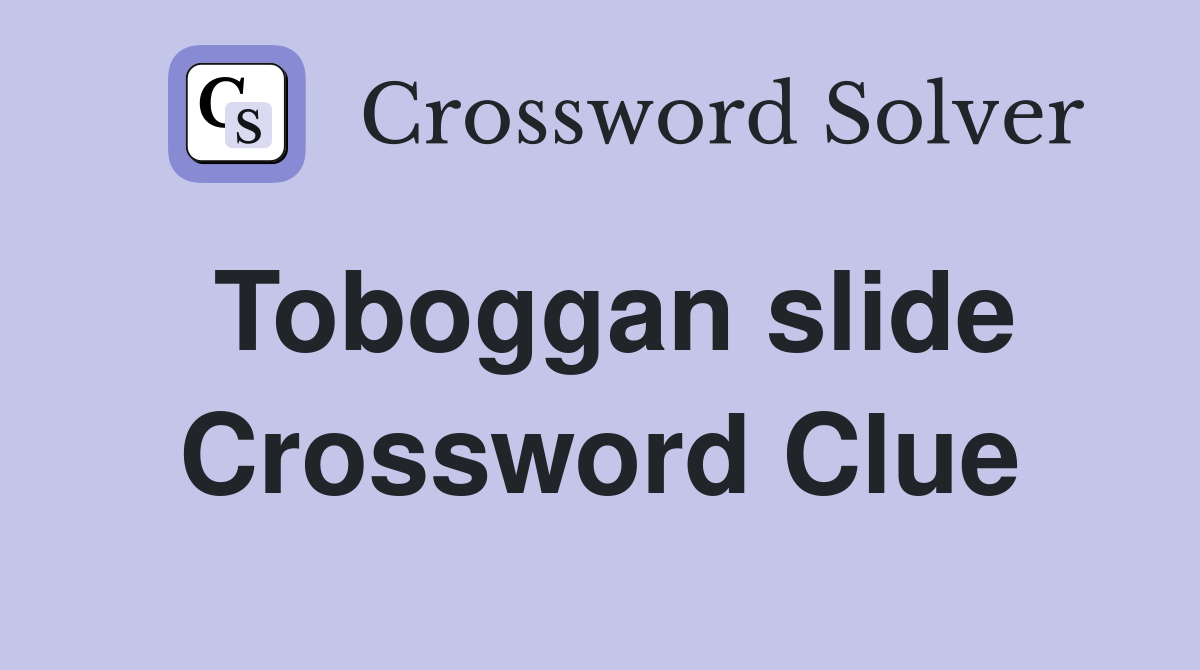Toboggan slide Crossword Clue