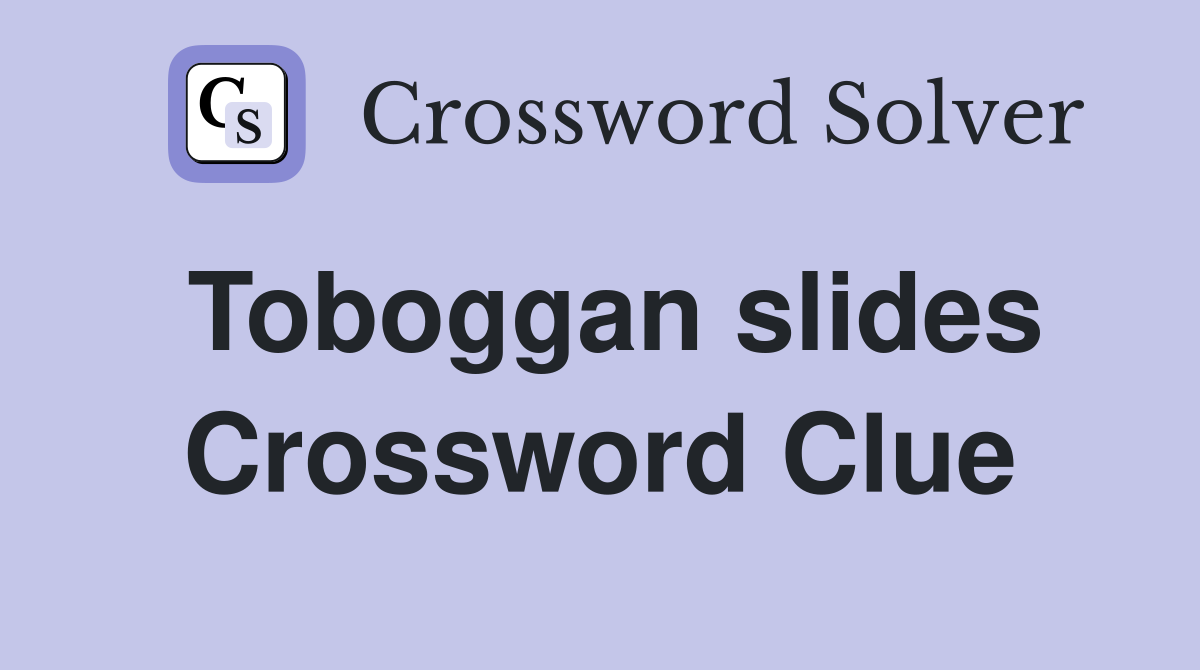 Toboggan slides Crossword Clue