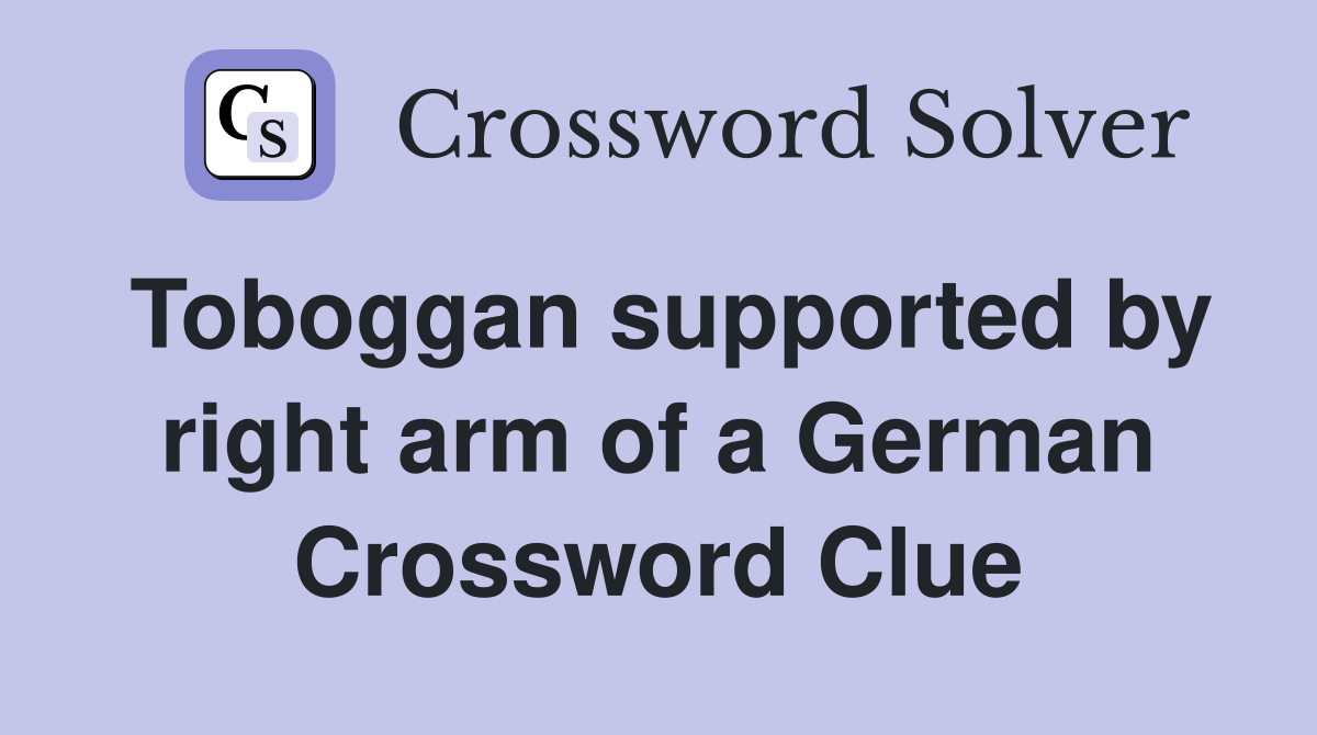 Toboggan supported by right arm of a German Crossword Clue