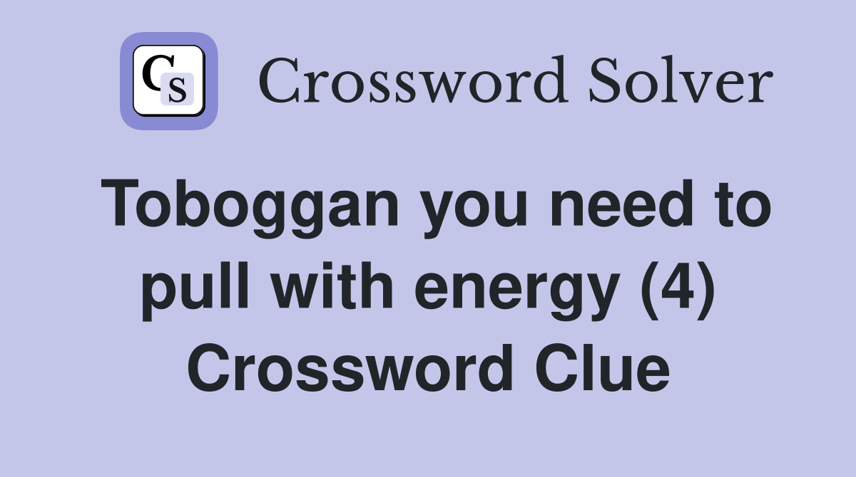 Toboggan you need to pull with energy (4) Crossword Clue