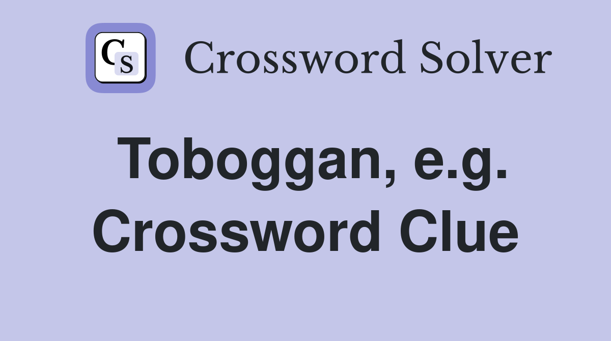 Toboggan, e.g. Crossword Clue