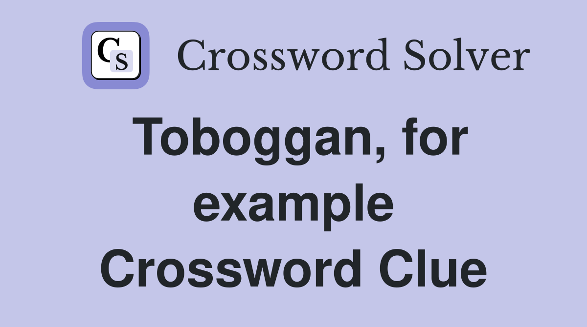 Toboggan, for example Crossword Clue