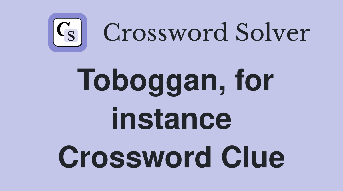 Toboggan, for instance Crossword Clue