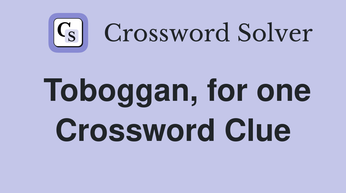Toboggan, for one Crossword Clue