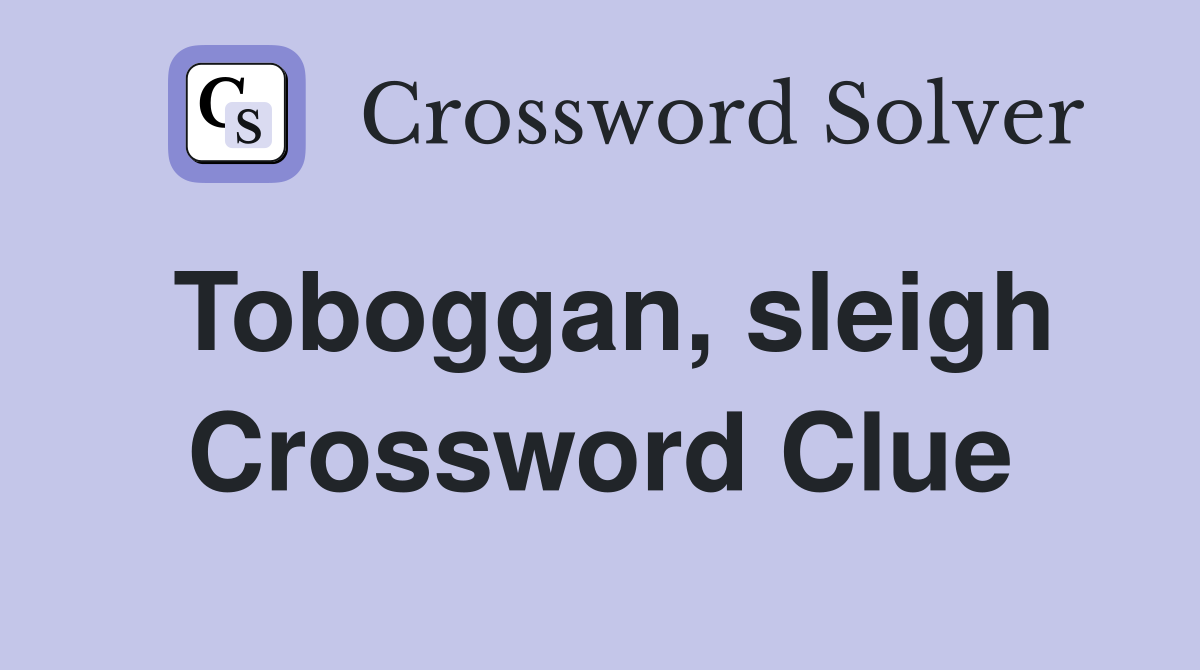 Toboggan, sleigh Crossword Clue