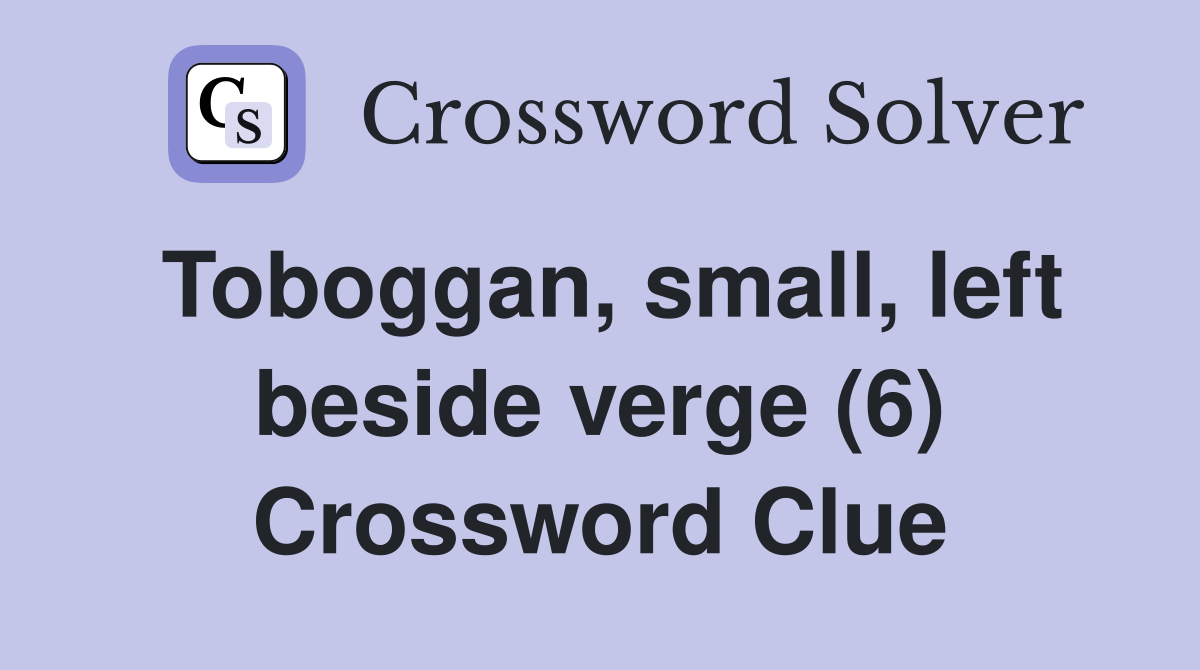 Toboggan, small, left beside verge (6) Crossword Clue