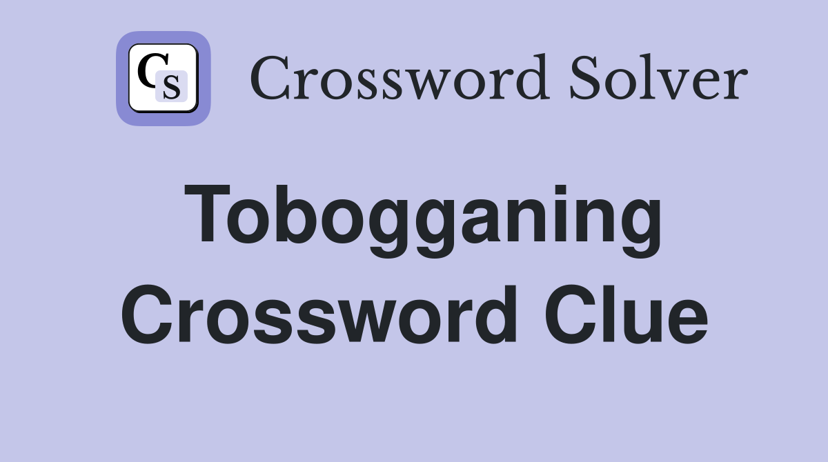 Tobogganing Crossword Clue