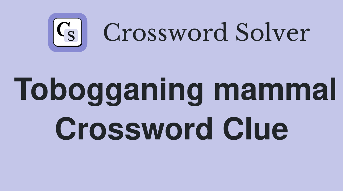 Tobogganing mammal Crossword Clue