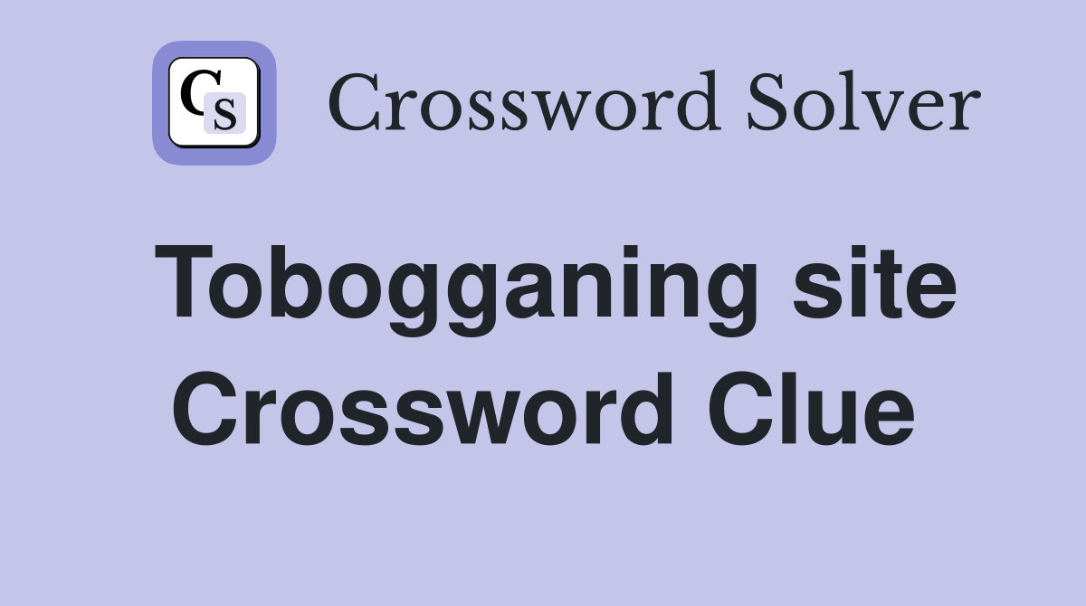 Tobogganing site Crossword Clue