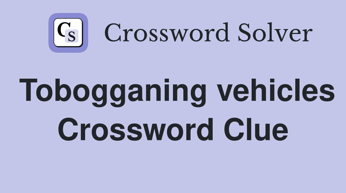 Tobogganing vehicles Crossword Clue
