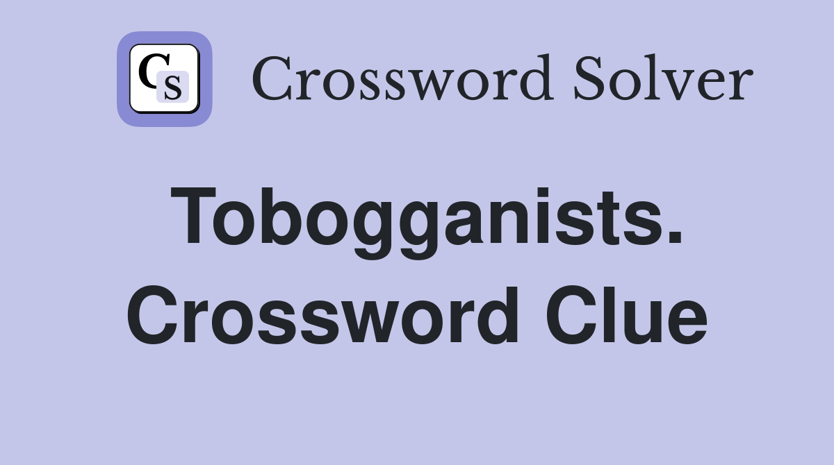 Tobogganists. Crossword Clue
