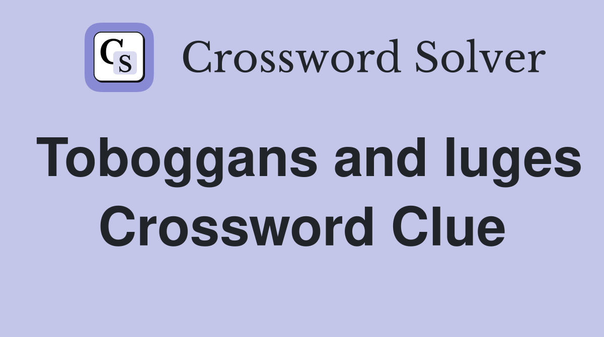 Toboggans and luges Crossword Clue