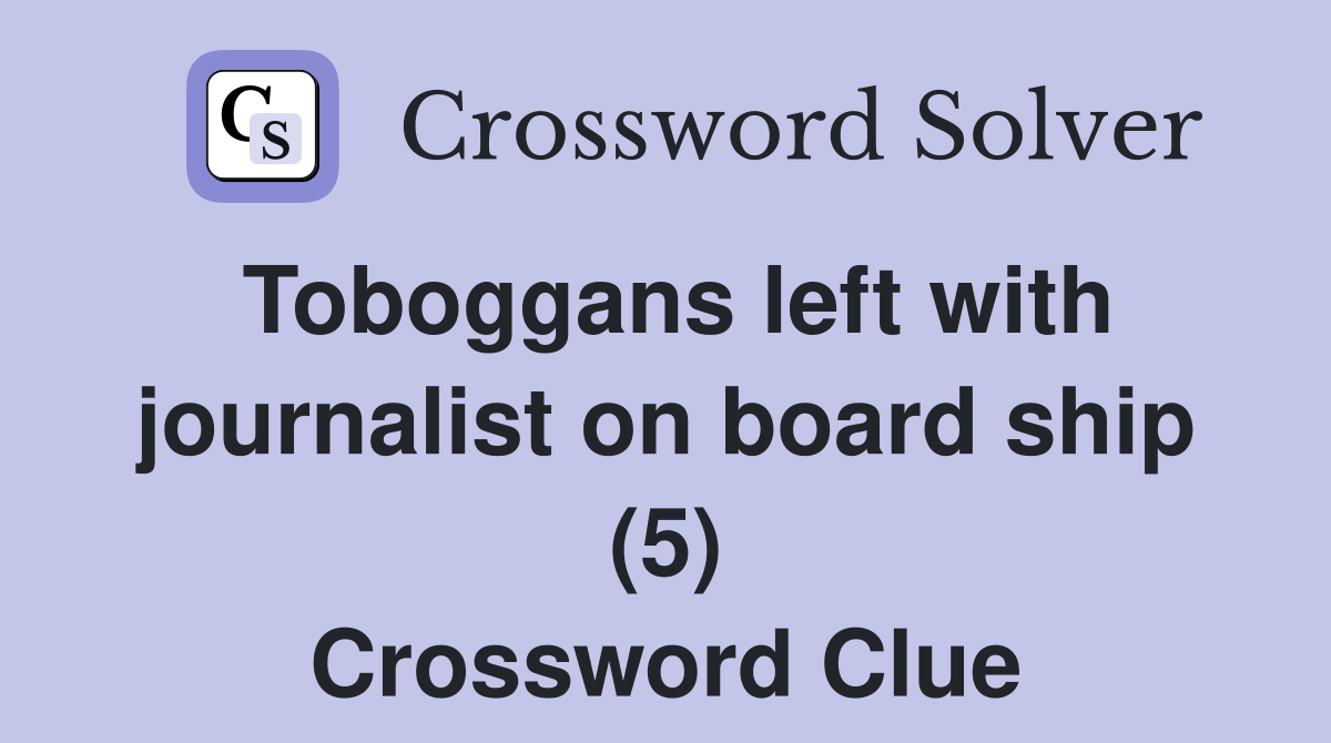 Toboggans left with journalist on board ship (5) Crossword Clue