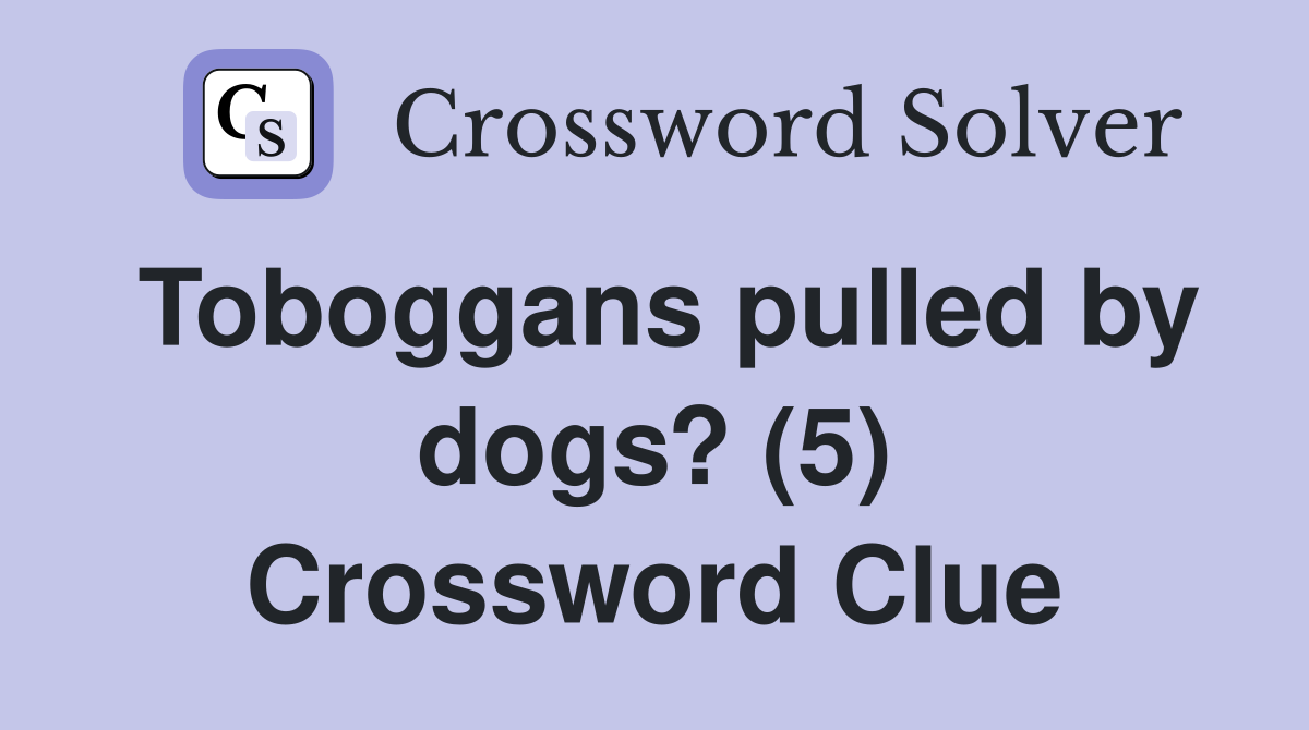 Toboggans pulled by dogs? (5) Crossword Clue