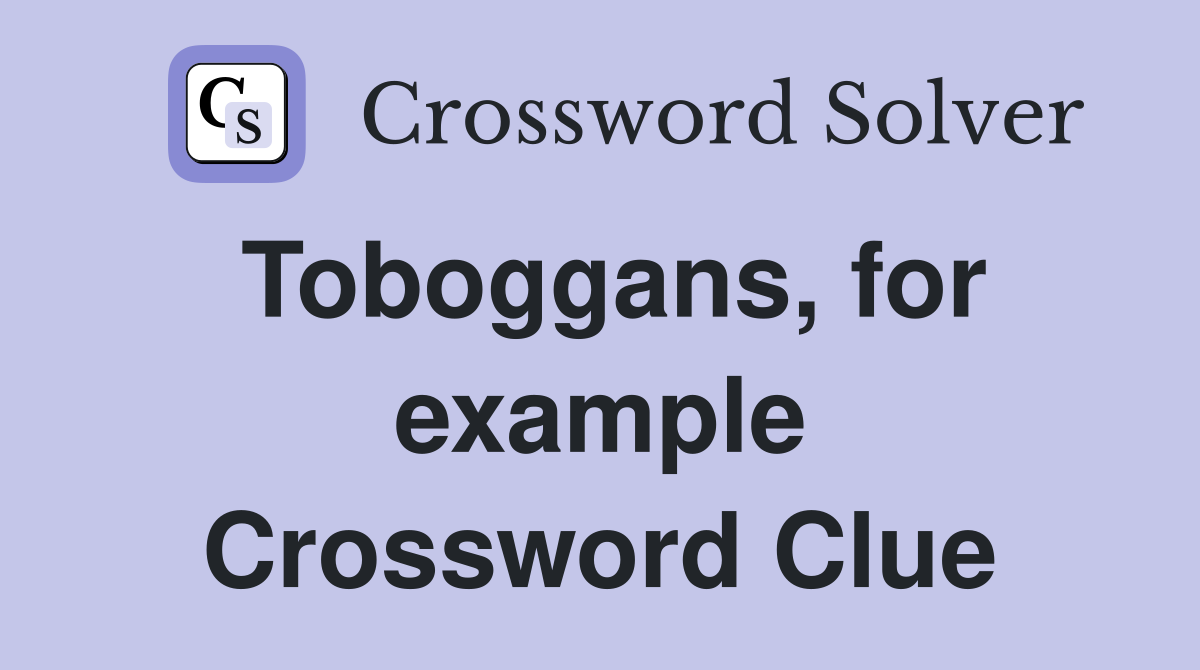 Toboggans, for example Crossword Clue