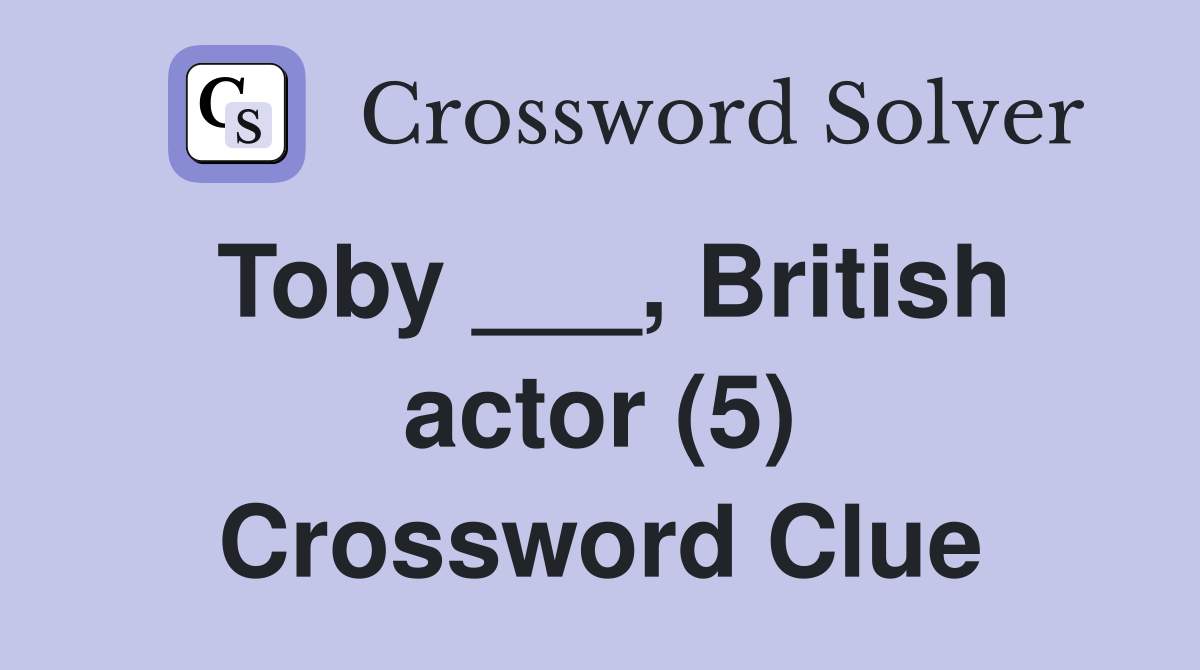 Toby ___, British actor (5) Crossword Clue