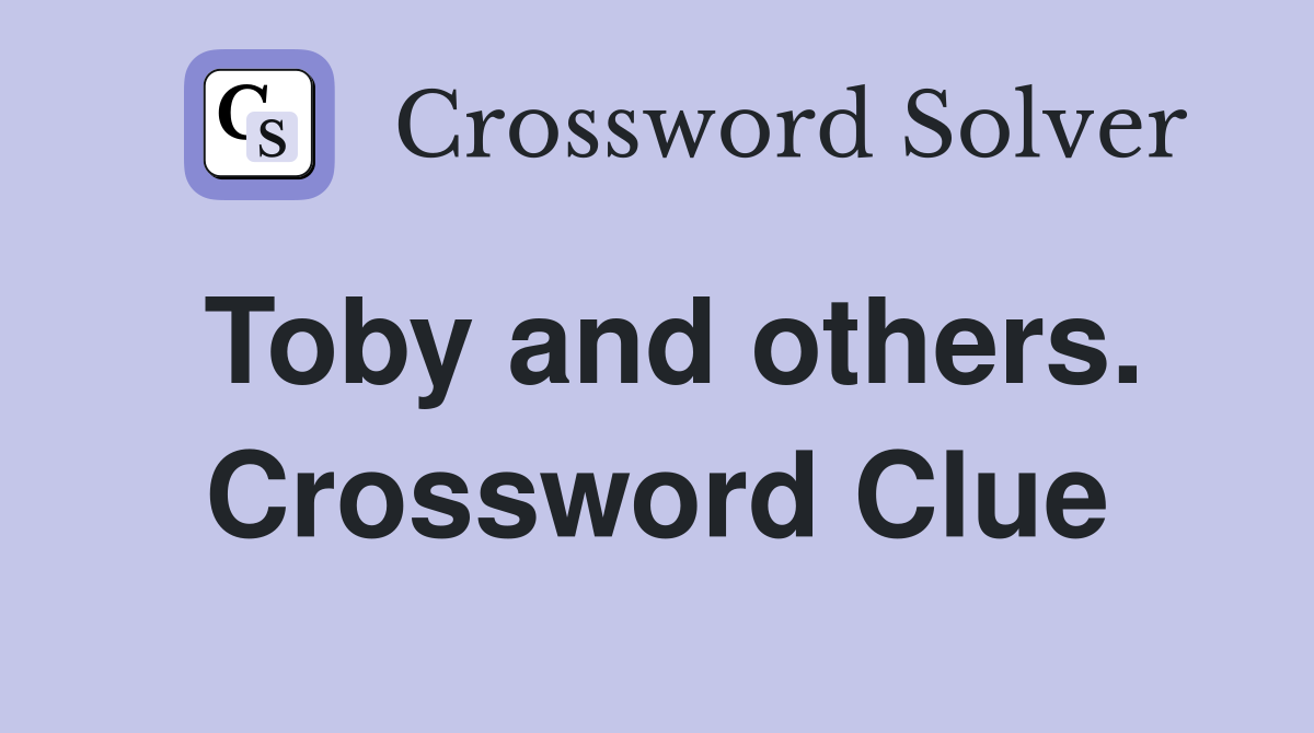 Toby and others. Crossword Clue