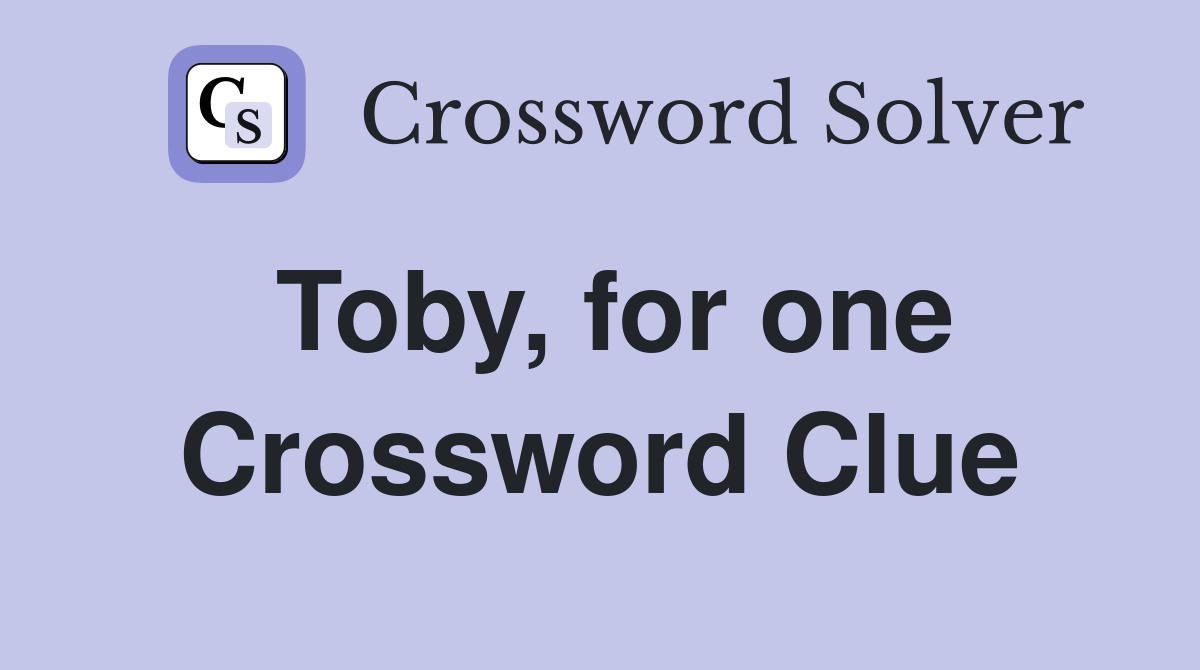 Toby, for one Crossword Clue