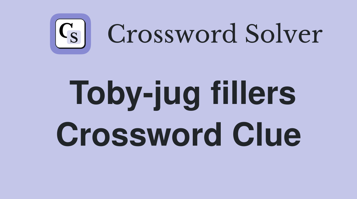 Toby-jug fillers Crossword Clue