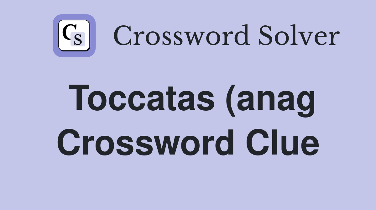 Toccatas (anag) the opposite of flowing (8) Crossword Clue Answers Toccatas (anag) the opposite of flowing (8) Crossword Clue Answers