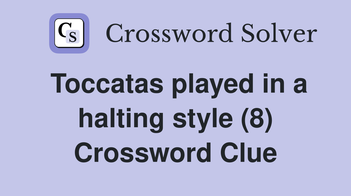 Toccatas played in a halting style (8) Crossword Clue