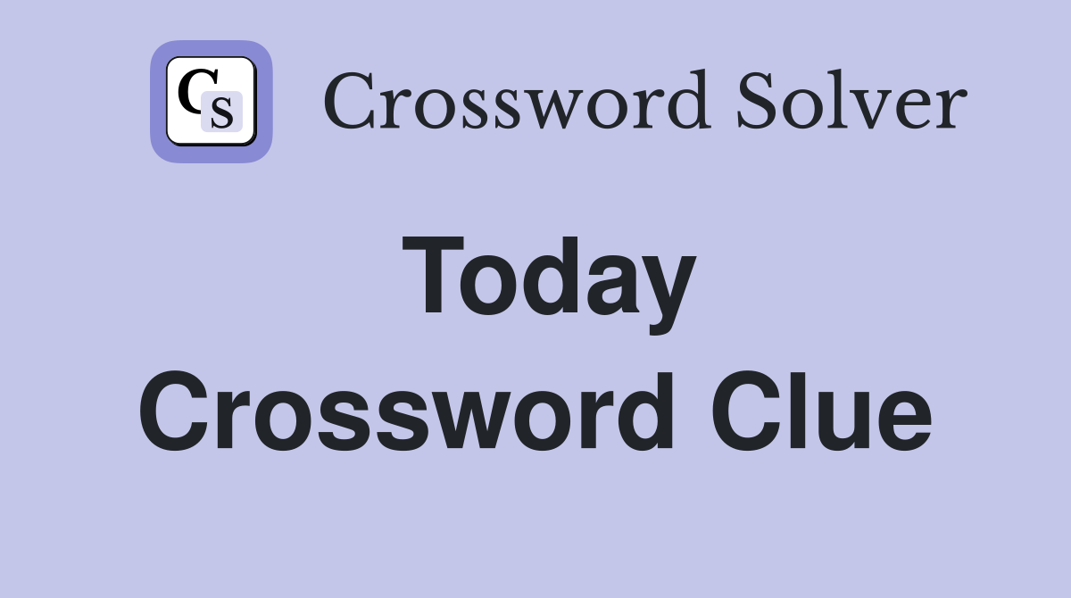 Today Crossword Clue