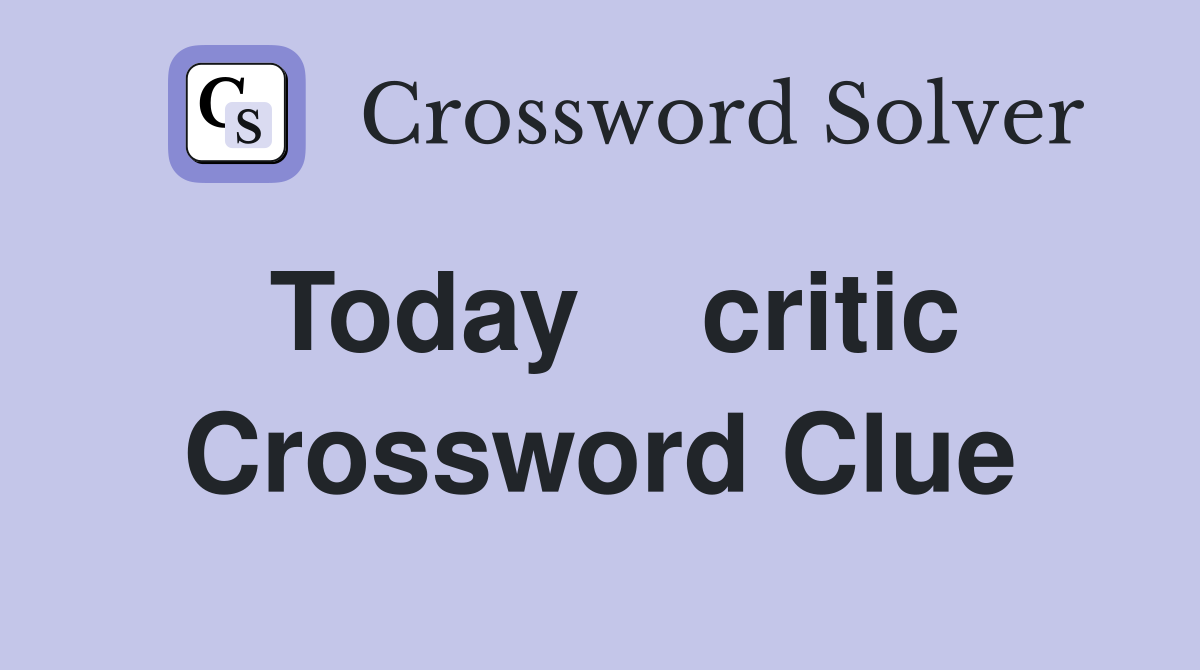 Today    critic Crossword Clue