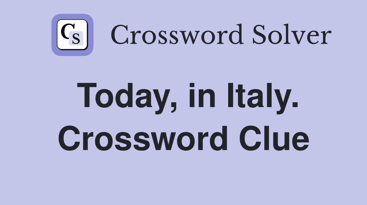 Today, in Italy. Crossword Clue