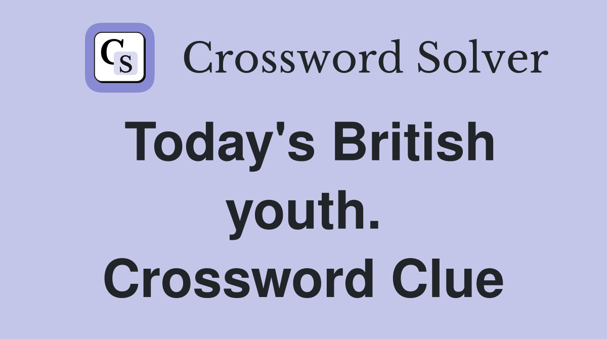 Today's British youth. Crossword Clue