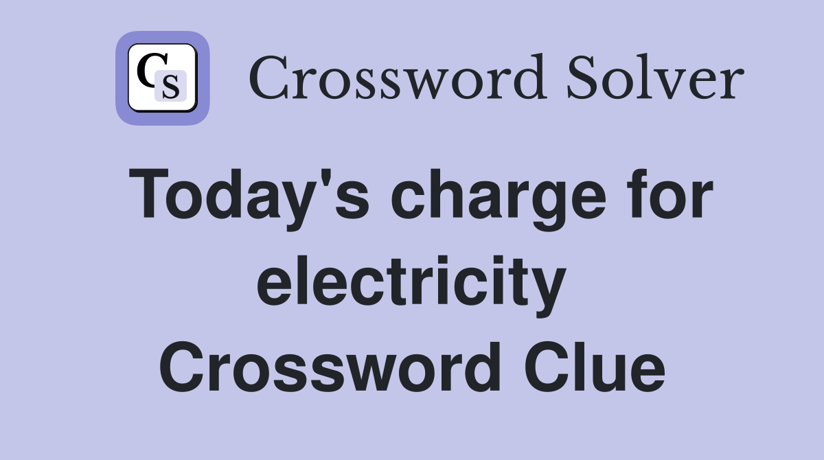 Today's charge for electricity Crossword Clue
