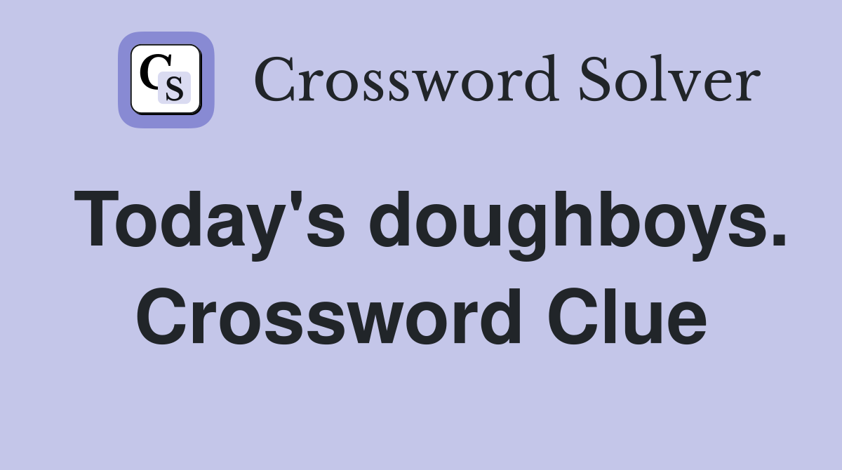 Today's doughboys. Crossword Clue