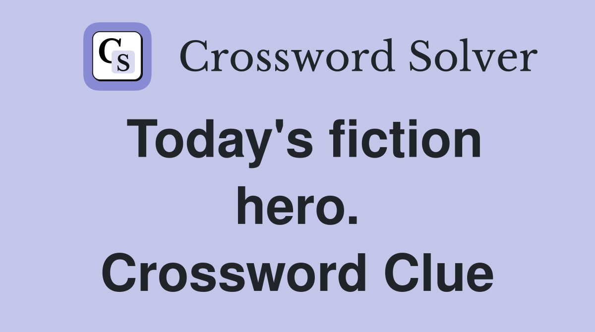 Today's fiction hero. Crossword Clue