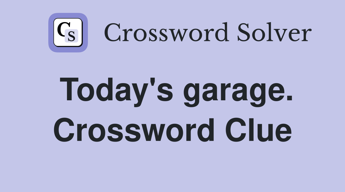 Today's garage. Crossword Clue