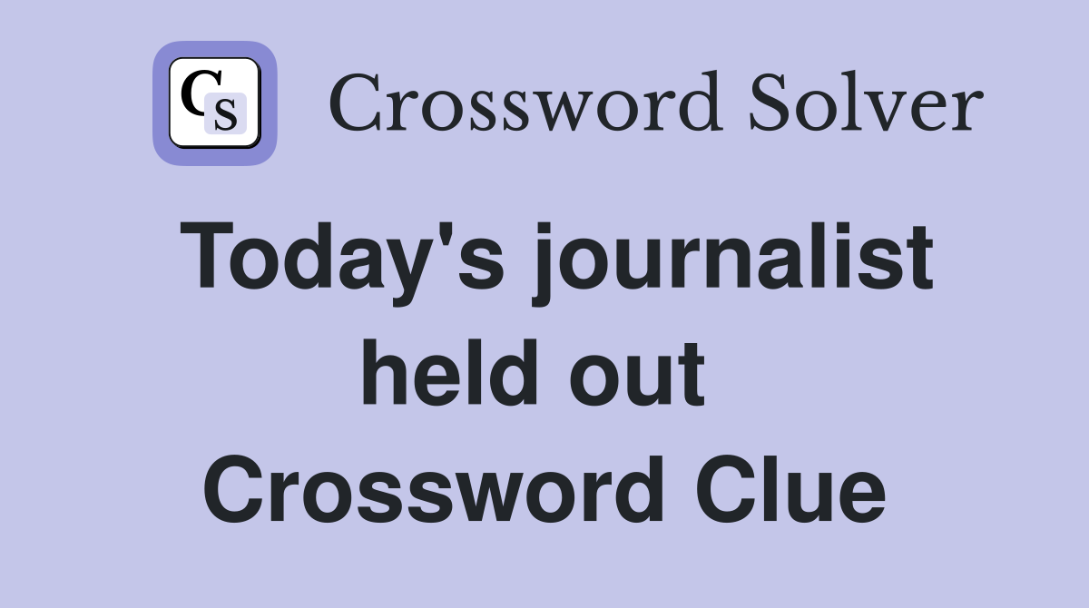 Today's journalist held out  Crossword Clue