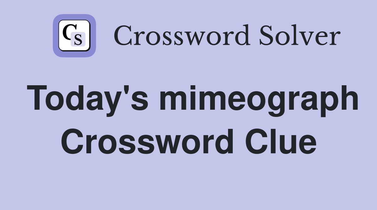 Today's mimeograph Crossword Clue