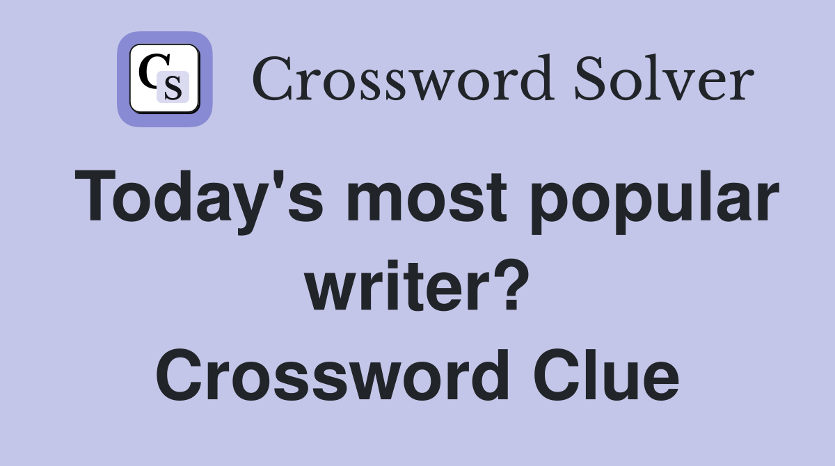 Today's most popular writer? Crossword Clue