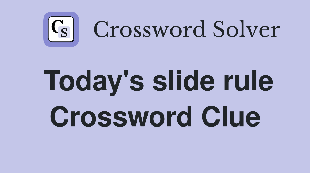 Today's slide rule Crossword Clue