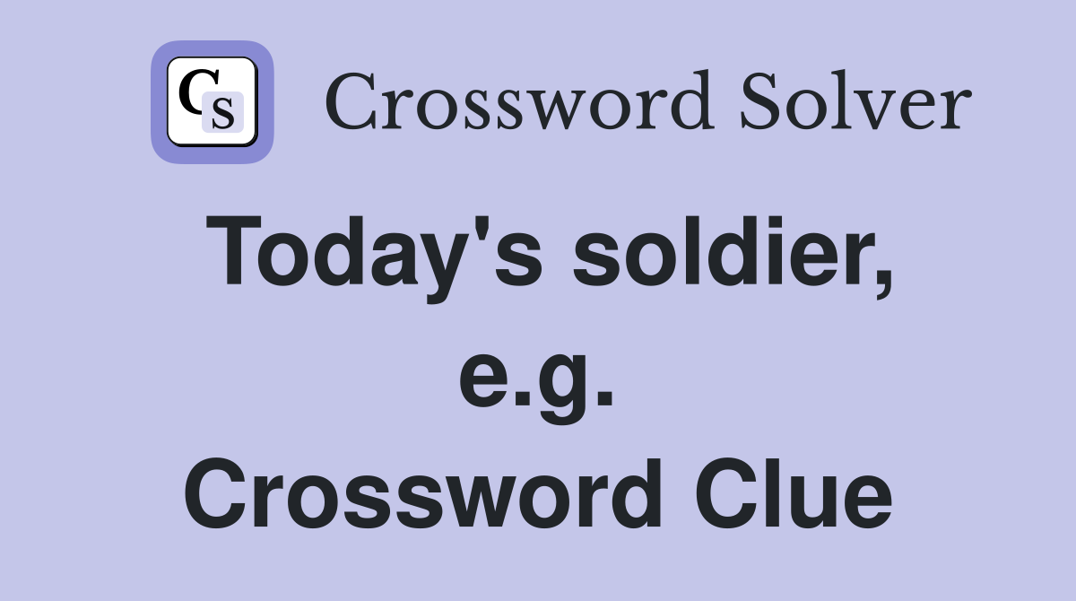 Today's soldier, e.g. Crossword Clue