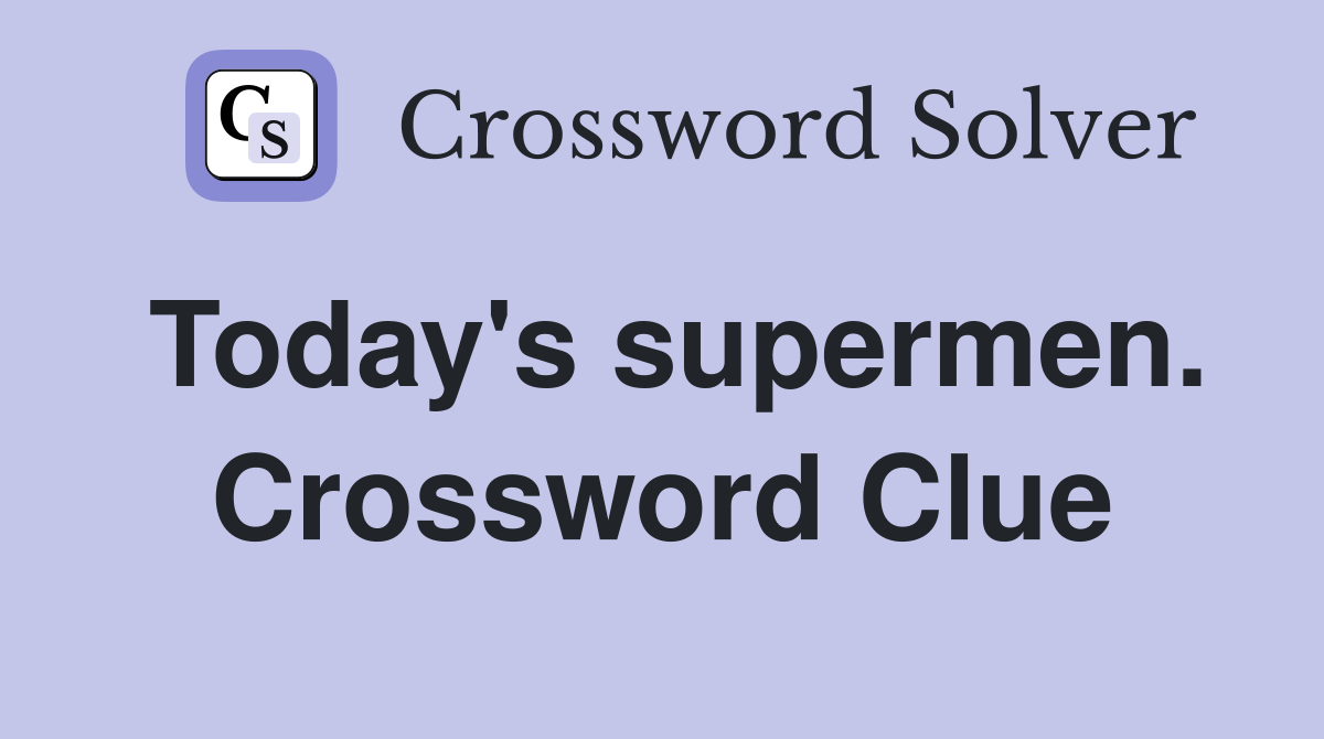 Today's supermen. Crossword Clue