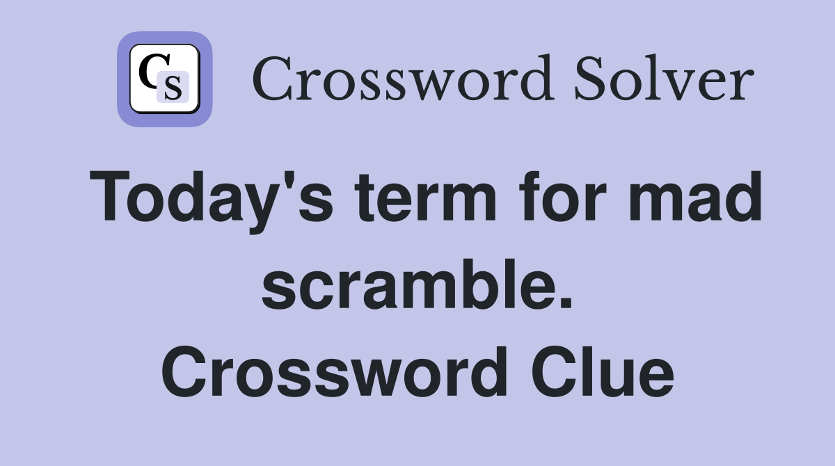Today's term for mad scramble. Crossword Clue