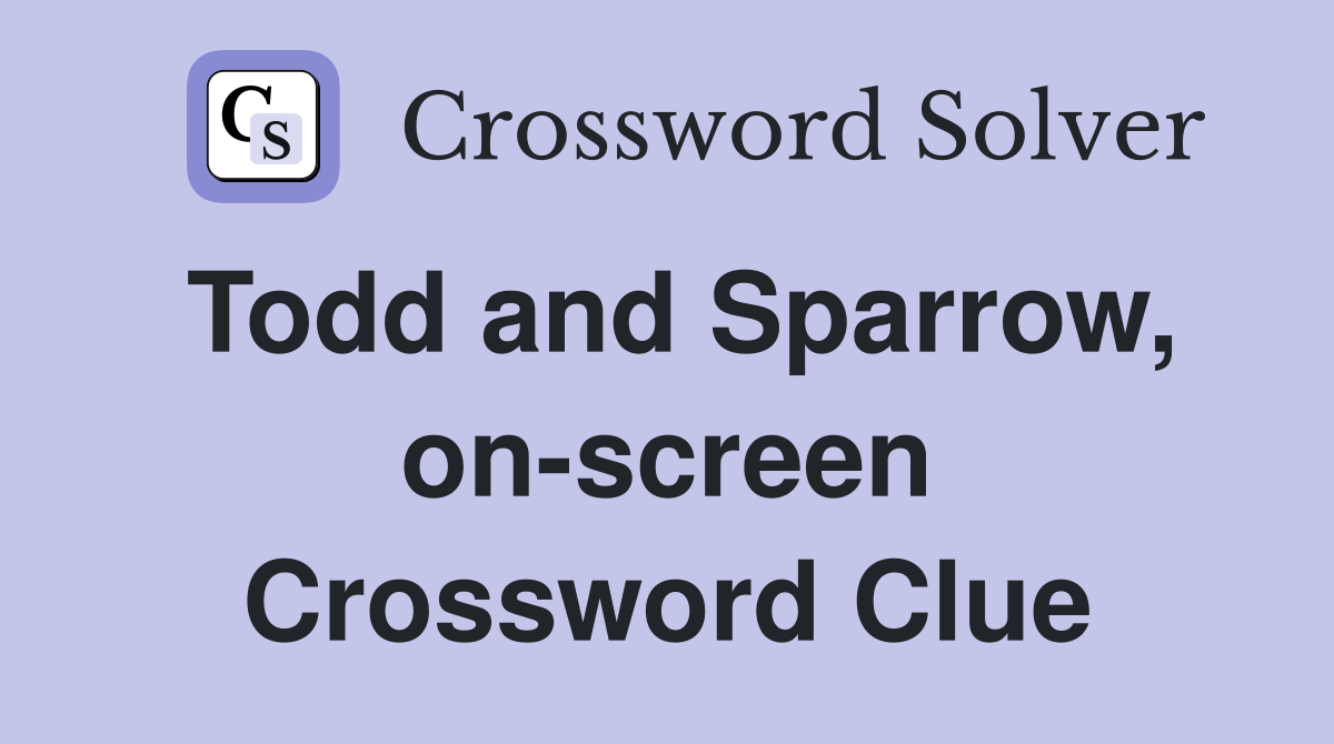 Todd and Sparrow, on-screen Crossword Clue