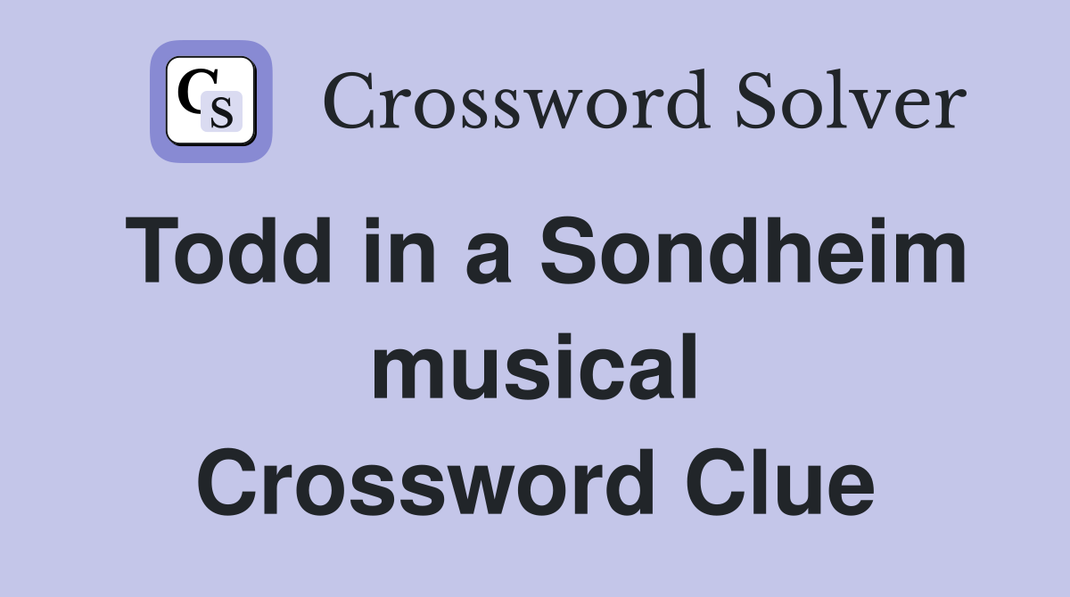 Todd in a Sondheim musical Crossword Clue