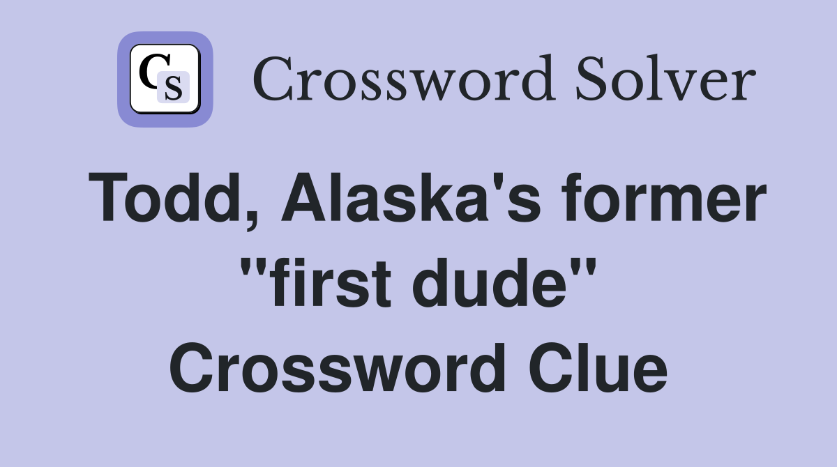 Todd, Alaska's former "first dude" Crossword Clue