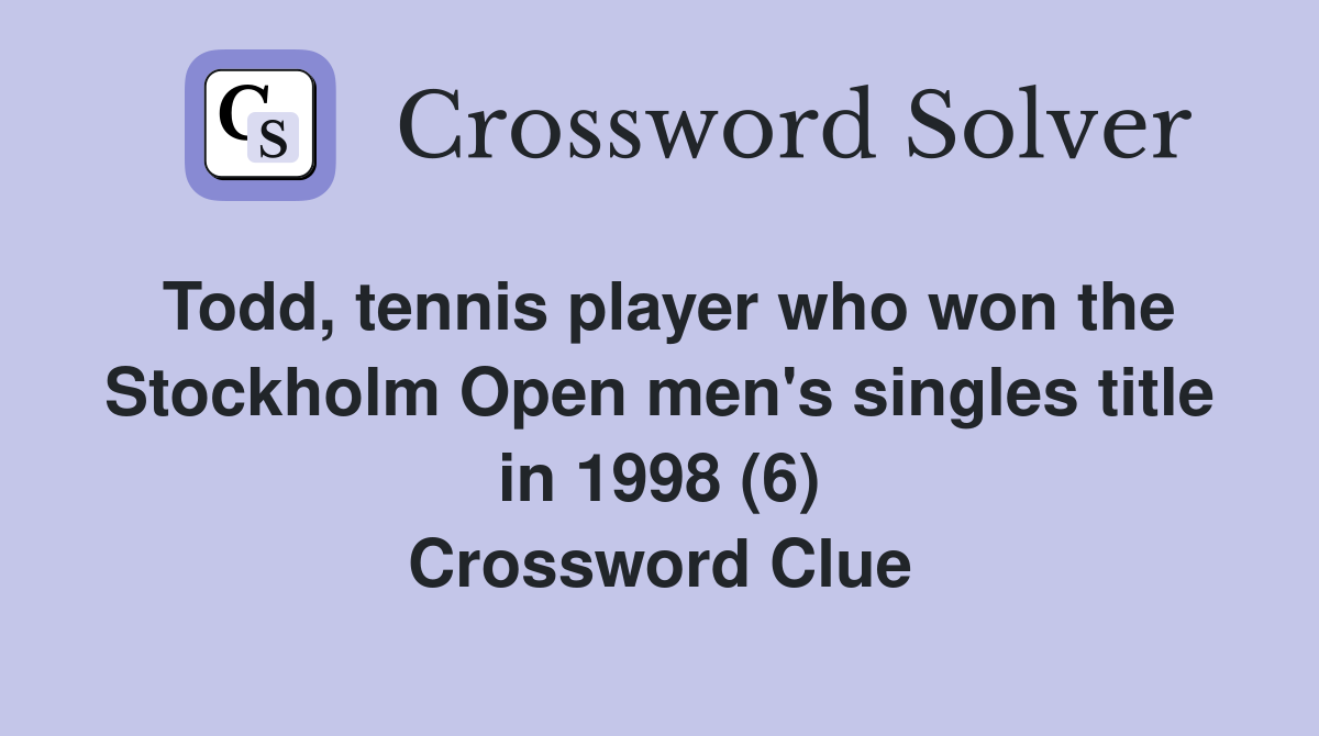 Todd, tennis player who won the Stockholm Open men's singles title in 1998 (6) Crossword Clue