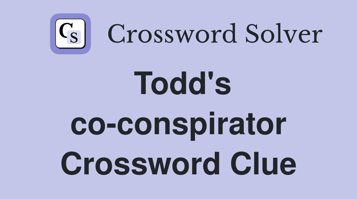 Todd's co-conspirator Crossword Clue