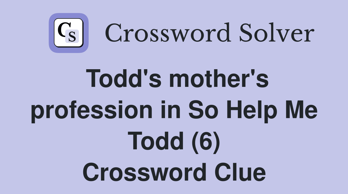Todd's mother's profession in So Help Me Todd (6) Crossword Clue
